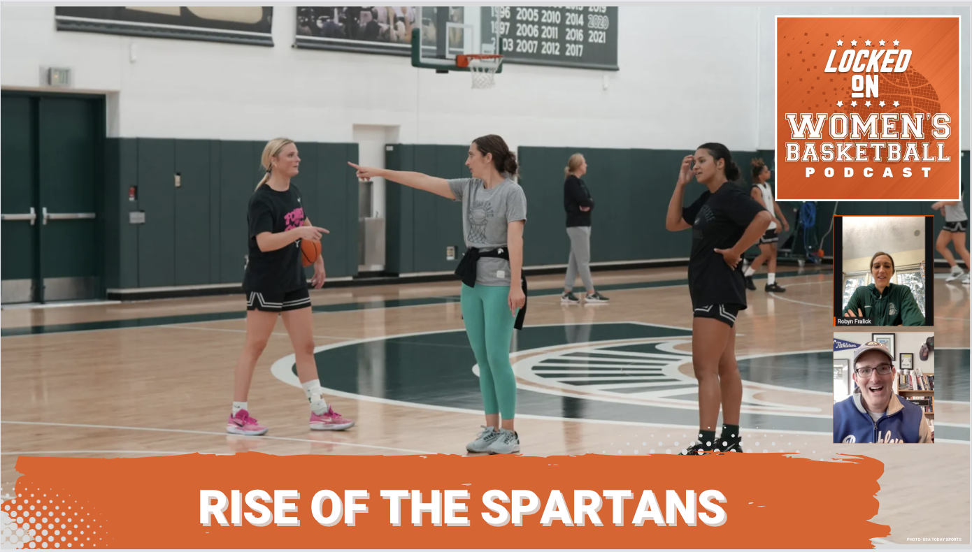 Graphic with photo of Robyn Fralick and two Michigan state players at practice. Fralick stands at halfcourt and points to her left, while the players look on. Text below reads "Rise of the Spartans." Headshots of Fralick and host Howard Megdal at lower right. Locked On Women's Basketball logo at top right